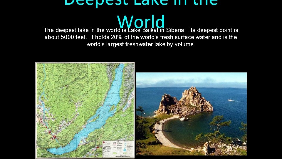 Deepest Lake in the World The deepest lake in the world is Lake Baikal