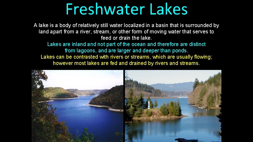 Freshwater Lakes A lake is a body of relatively still water localized in a