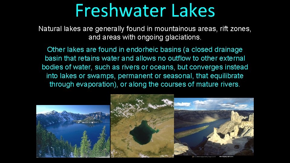 Freshwater Lakes Natural lakes are generally found in mountainous areas, rift zones, and areas