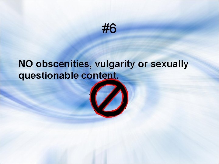 #6 NO obscenities, vulgarity or sexually questionable content. 