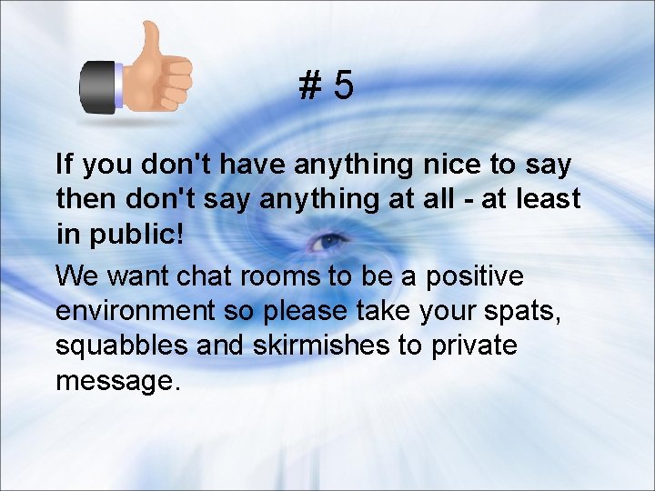 #5 If you don't have anything nice to say then don't say anything at