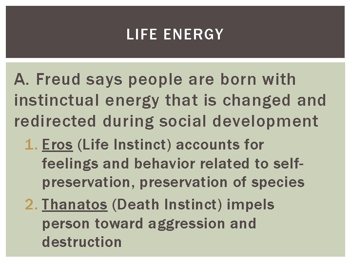 LIFE ENERGY A. Freud says people are born with instinctual energy that is changed