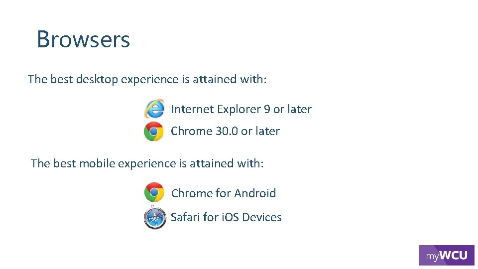 Browsers The best desktop experience is attained with: Internet Explorer 9 or later Chrome