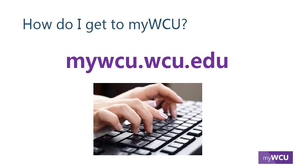 How do I get to my. WCU? mywcu. edu 