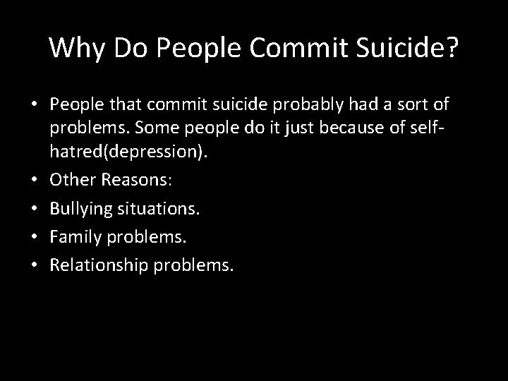 Why Do People Commit Suicide? • People that commit suicide probably had a sort