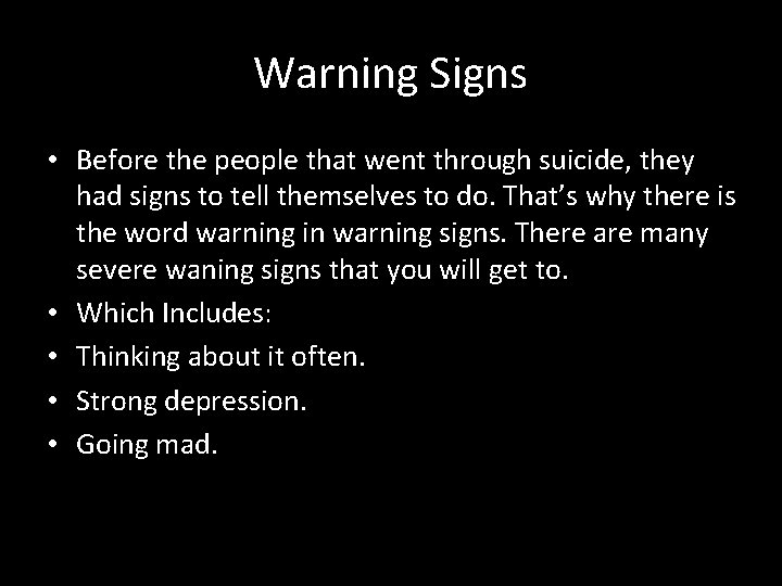 Warning Signs • Before the people that went through suicide, they had signs to