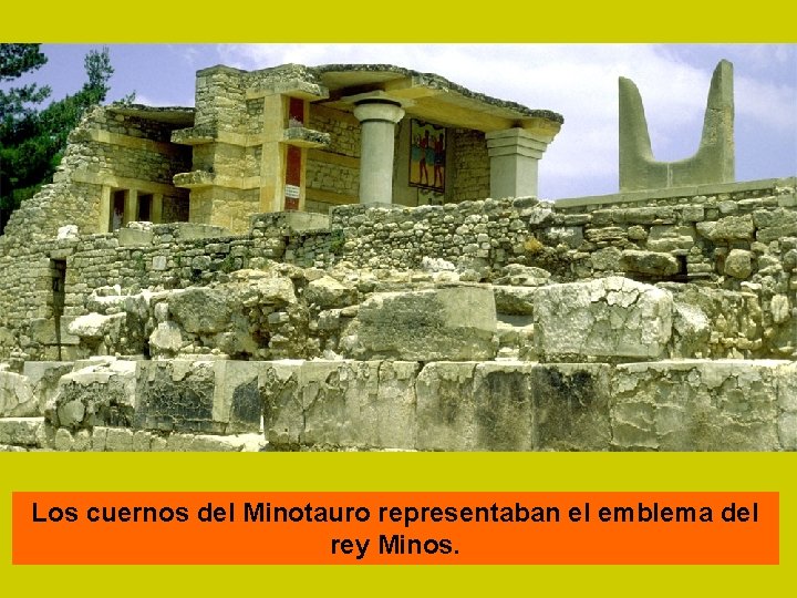 Los cuernos del Minotauro representaban el emblema del rey Minos. 