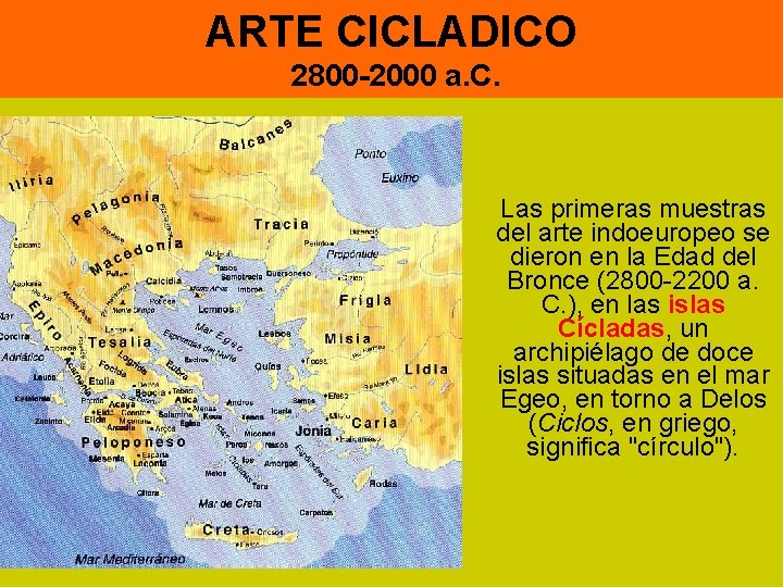 ARTE CICLADICO 2800 -2000 a. C. Las primeras muestras del arte indoeuropeo se dieron
