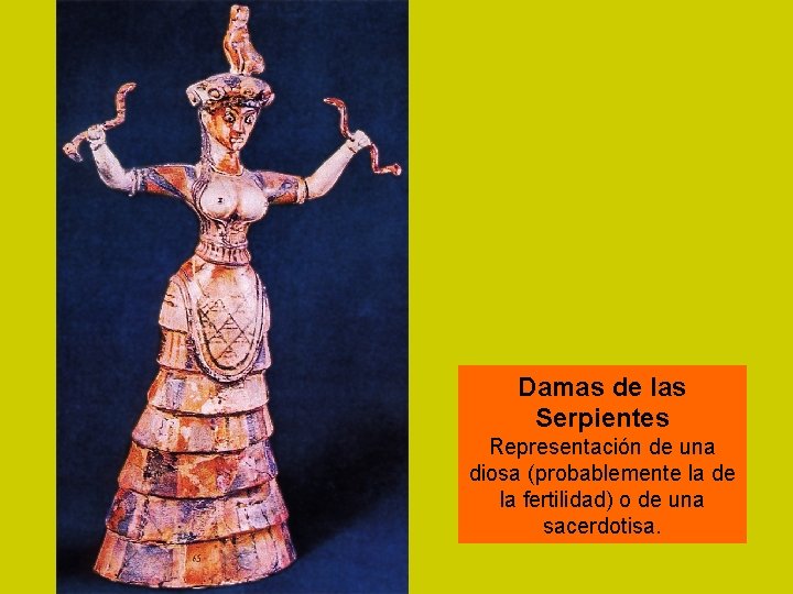 Damas de las Serpientes Representación de una diosa (probablemente la de la fertilidad) o