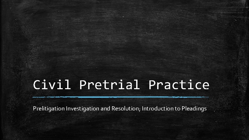 Civil Pretrial Practice Prelitigation Investigation and Resolution; Introduction to Pleadings 