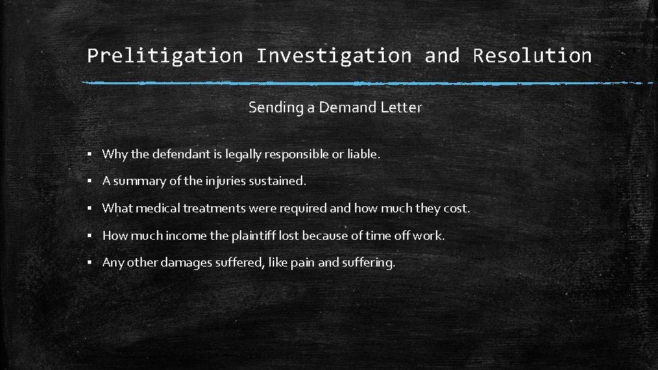 Prelitigation Investigation and Resolution Sending a Demand Letter ▪ Why the defendant is legally