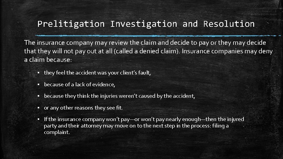 Prelitigation Investigation and Resolution The insurance company may review the claim and decide to