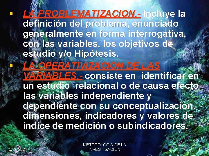 § LA PROBLEMATIZACION. - Incluye la definición del problema, enunciado generalmente en forma interrogativa,