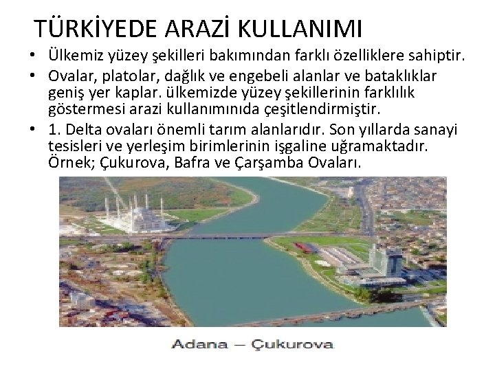 TÜRKİYEDE ARAZİ KULLANIMI • Ülkemiz yüzey şekilleri bakımından farklı özelliklere sahiptir. • Ovalar, platolar,