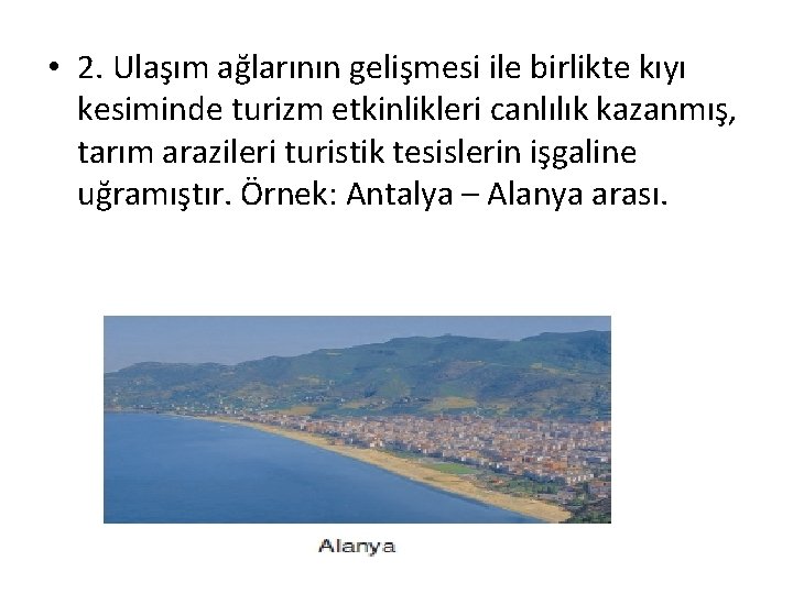 • 2. Ulaşım ağlarının gelişmesi ile birlikte kıyı kesiminde turizm etkinlikleri canlılık kazanmış, • 2. Ulaşım ağlarının gelişmesi ile birlikte kıyı kesiminde turizm etkinlikleri canlılık kazanmış,