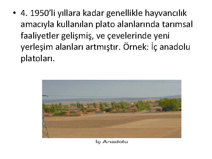 • 4. 1950′li yıllara kadar genellikle hayvancılık amacıyla kullanılan plato alanlarında tarımsal faaliyetler • 4. 1950′li yıllara kadar genellikle hayvancılık amacıyla kullanılan plato alanlarında tarımsal faaliyetler