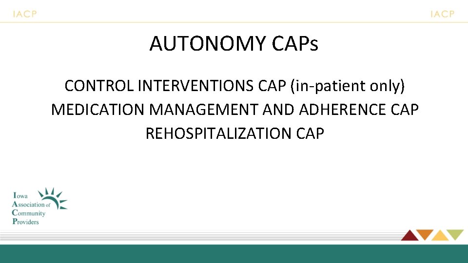 AUTONOMY CAPs CONTROL INTERVENTIONS CAP (in-patient only) MEDICATION MANAGEMENT AND ADHERENCE CAP REHOSPITALIZATION CAP