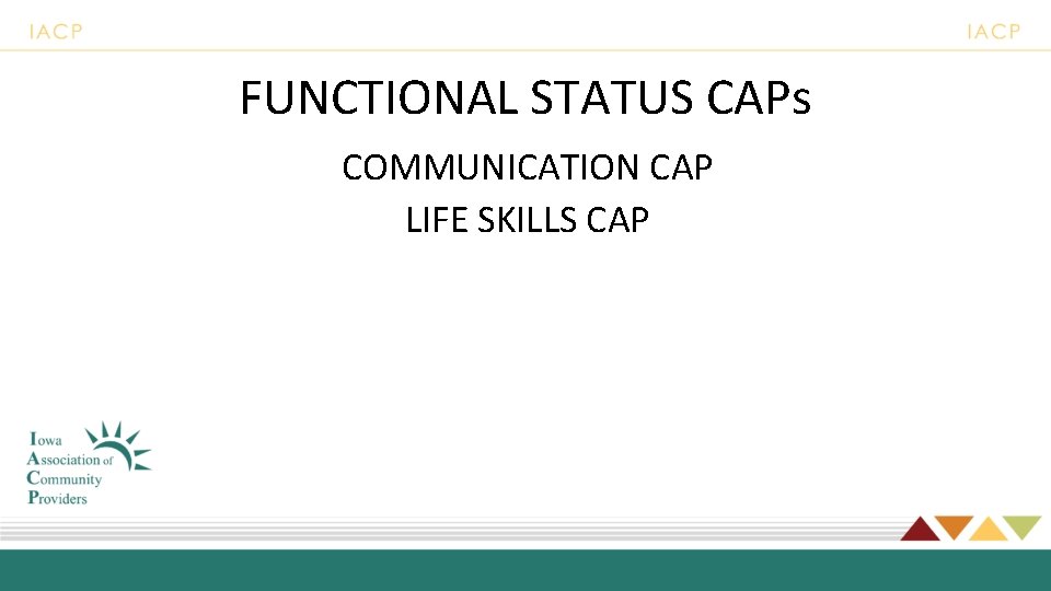 FUNCTIONAL STATUS CAPs COMMUNICATION CAP LIFE SKILLS CAP 
