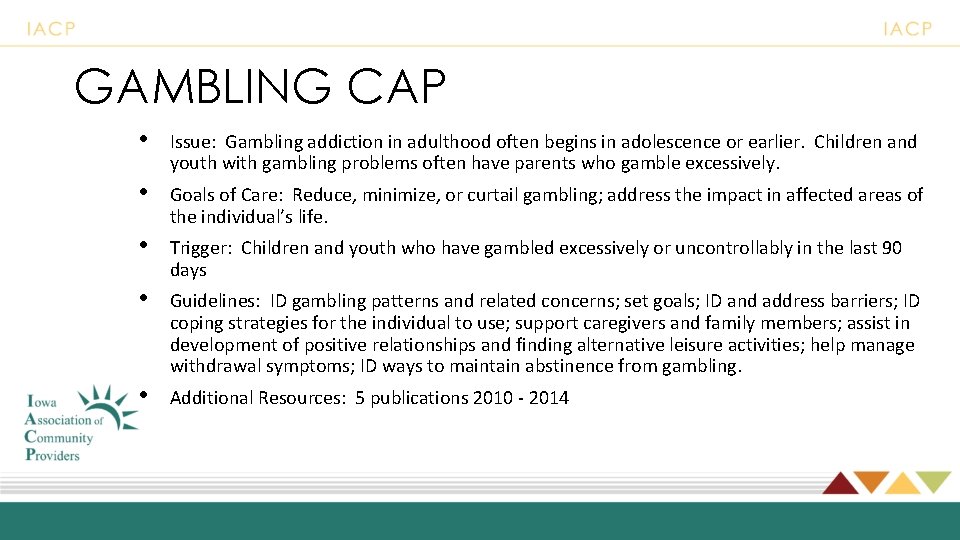GAMBLING CAP • Issue: Gambling addiction in adulthood often begins in adolescence or earlier.