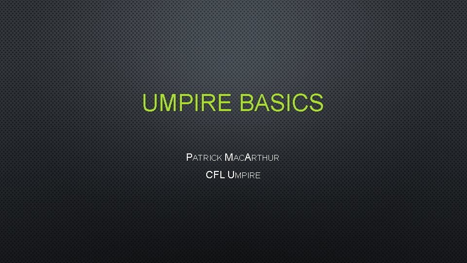 UMPIRE BASICS PATRICK MACARTHUR CFL UMPIRE 