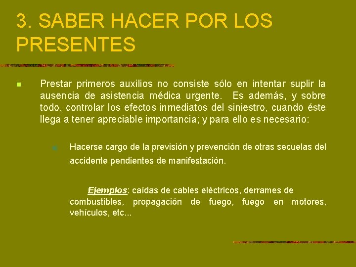 3. SABER HACER POR LOS PRESENTES n Prestar primeros auxilios no consiste sólo en