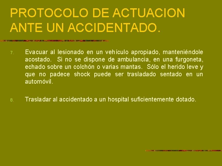 PROTOCOLO DE ACTUACION ANTE UN ACCIDENTADO. 7. Evacuar al lesionado en un vehículo apropiado,