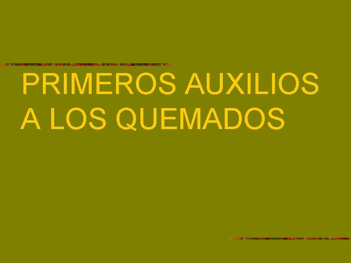 PRIMEROS AUXILIOS A LOS QUEMADOS 