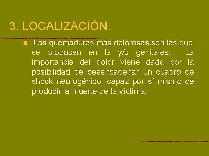 3. LOCALIZACIÓN. n Las quemaduras más dolorosas son las que se producen en la