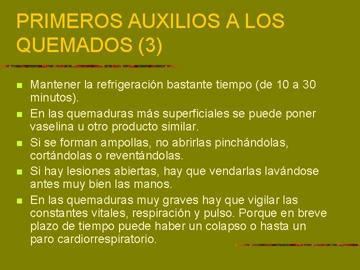 PRIMEROS AUXILIOS A LOS QUEMADOS (3) n n n Mantener la refrigeración bastante tiempo