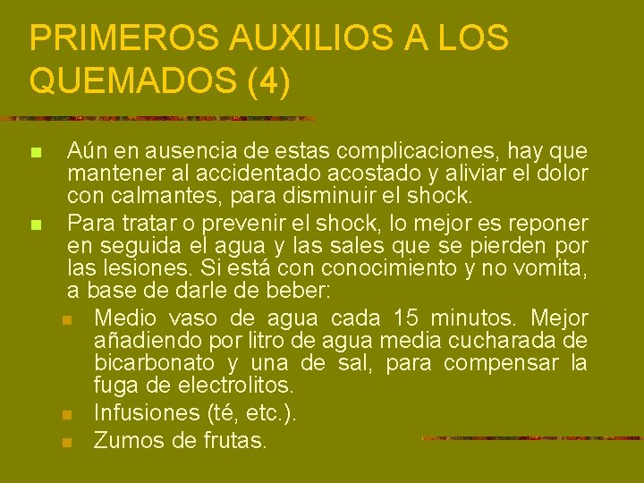 PRIMEROS AUXILIOS A LOS QUEMADOS (4) n n Aún en ausencia de estas complicaciones,