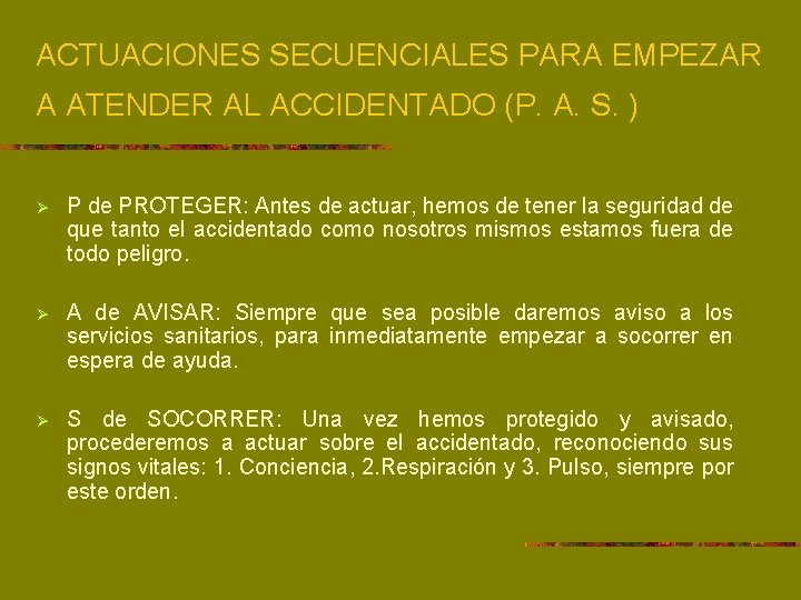 ACTUACIONES SECUENCIALES PARA EMPEZAR A ATENDER AL ACCIDENTADO (P. A. S. ) Ø P