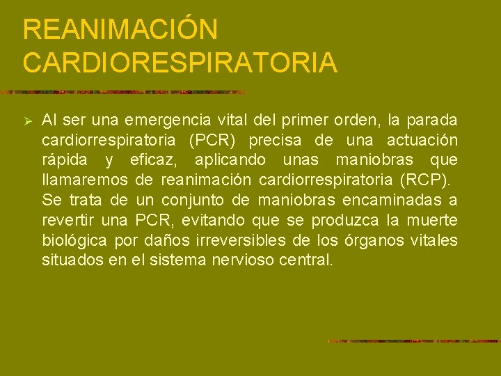 REANIMACIÓN CARDIORESPIRATORIA Ø Al ser una emergencia vital del primer orden, la parada cardiorrespiratoria