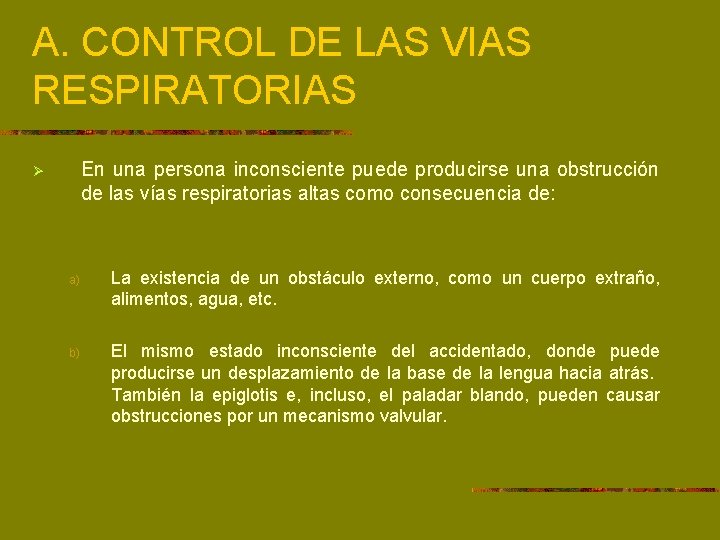 A. CONTROL DE LAS VIAS RESPIRATORIAS En una persona inconsciente puede producirse una obstrucción