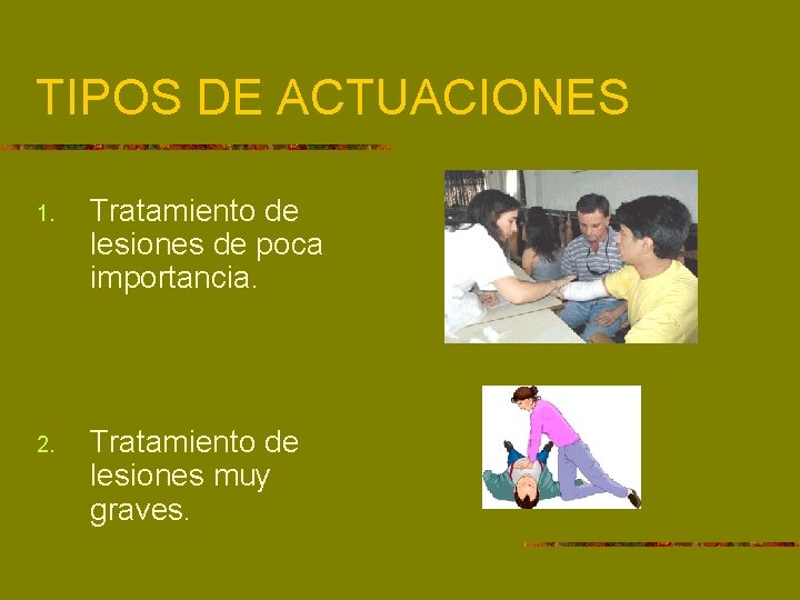 TIPOS DE ACTUACIONES 1. Tratamiento de lesiones de poca importancia. 2. Tratamiento de lesiones