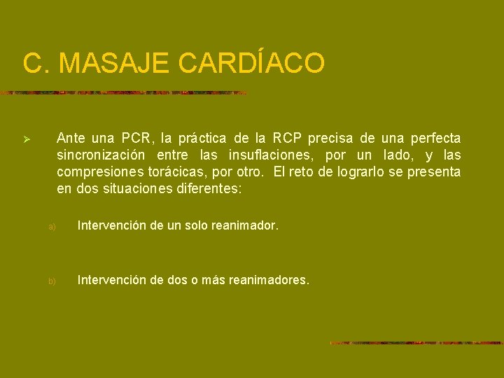 C. MASAJE CARDÍACO Ante una PCR, la práctica de la RCP precisa de una