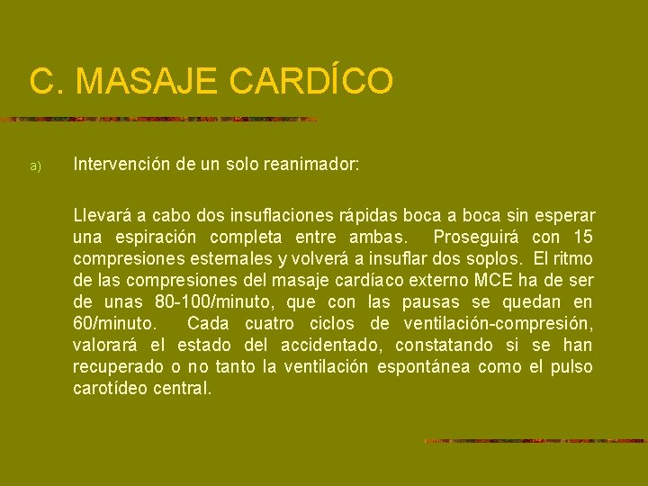 C. MASAJE CARDÍCO a) Intervención de un solo reanimador: Llevará a cabo dos insuflaciones