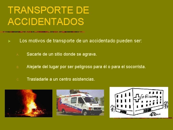 TRANSPORTE DE ACCIDENTADOS Los motivos de transporte de un accidentado pueden ser: Ø A.