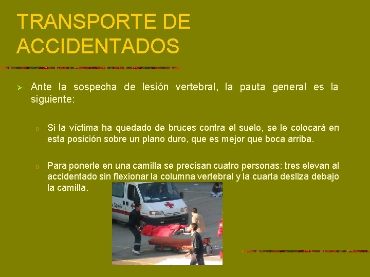 TRANSPORTE DE ACCIDENTADOS Ø Ante la sospecha de lesión vertebral, la pauta general es