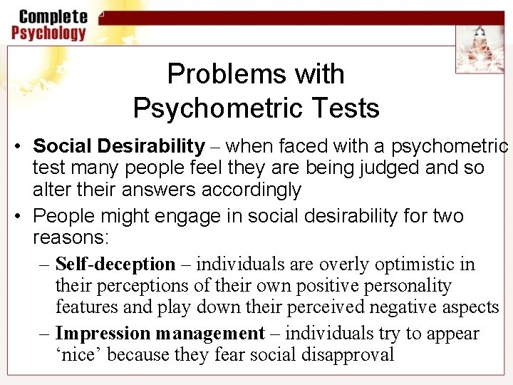 Problems with Psychometric Tests • Social Desirability – when faced with a psychometric test