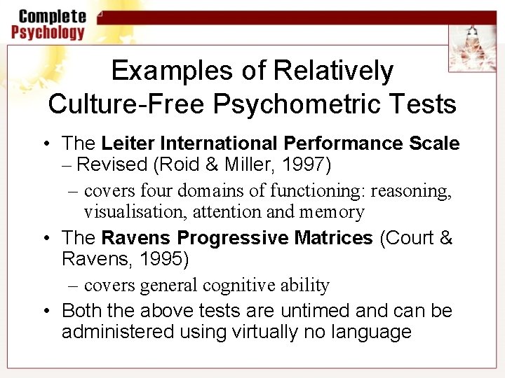 Examples of Relatively Culture-Free Psychometric Tests • The Leiter International Performance Scale – Revised