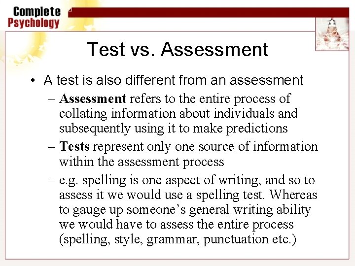 Test vs. Assessment • A test is also different from an assessment – Assessment