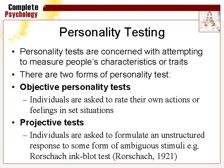 Personality Testing • Personality tests are concerned with attempting to measure people’s characteristics or