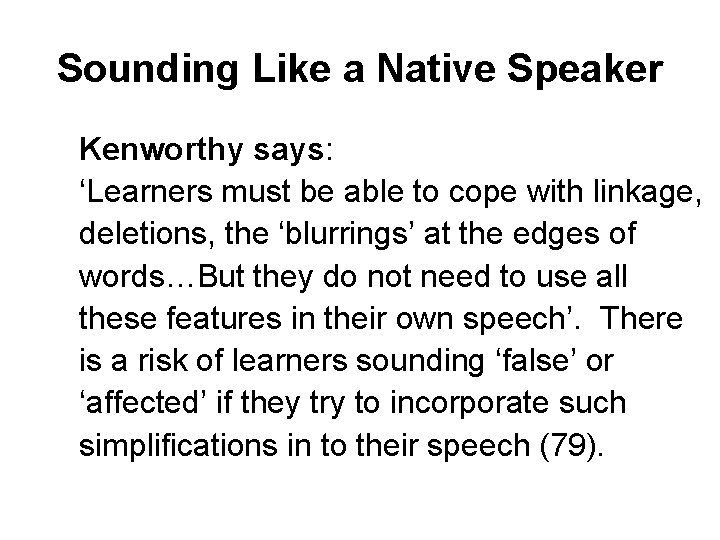 Sounding Like a Native Speaker Kenworthy says: ‘Learners must be able to cope with