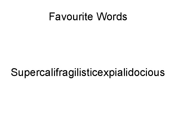 Favourite Words Supercalifragilisticexpialidocious 