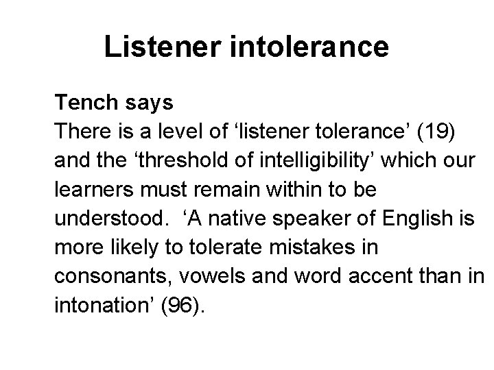 Listener intolerance Tench says There is a level of ‘listener tolerance’ (19) and the