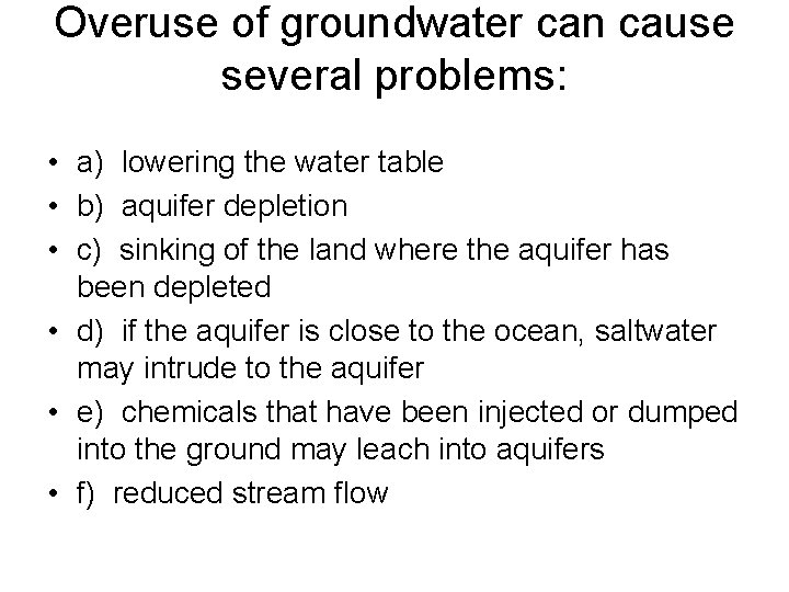 Overuse of groundwater can cause several problems: • a) lowering the water table •