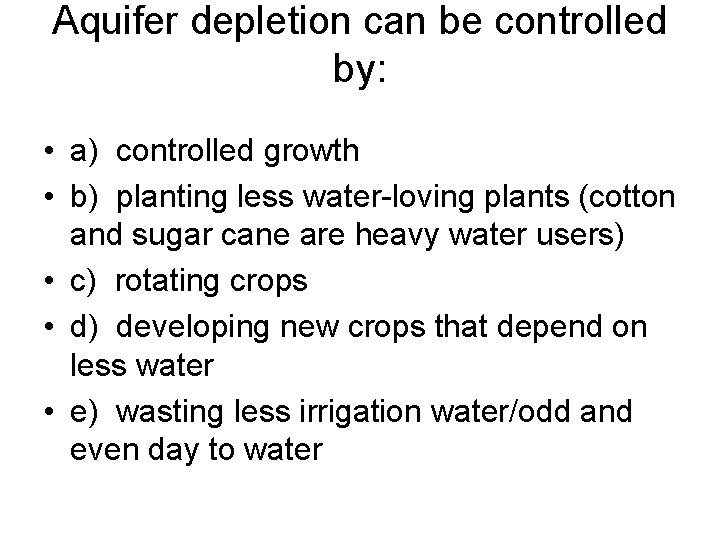 Aquifer depletion can be controlled by: • a) controlled growth • b) planting less