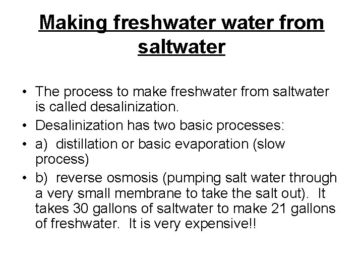 Making freshwater from saltwater • The process to make freshwater from saltwater is called