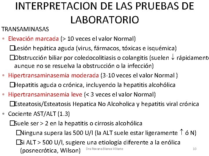 INTERPRETACION DE LAS PRUEBAS DE LABORATORIO TRANSAMINASAS ▫ Elevación marcada (> 10 veces el