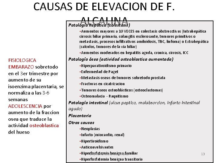 CAUSAS DE ELEVACION DE F. ALCALINA Patología hepática (colestasis) • Aumentos mayores a 10